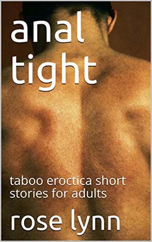 Read anal tight: taboo eroctica short stories for adults - rose lynn | ePub
