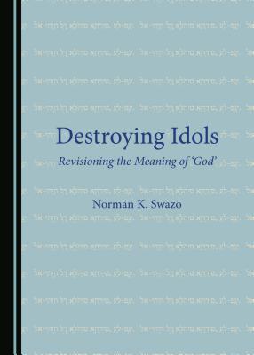 Read Online Destroying Idols: Revisioning the Meaning of Agoda - Norman K Swazo file in PDF