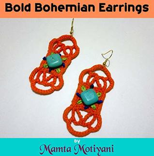 Read Online Bold Bohemian Earrings: A Hippie Crochet Jewelry Pattern For Romantic Women & Girls - Mamta Motiyani file in ePub
