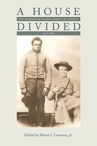 Read Online A House Divided: The Antebellum Slavery Debates in America, 1776-1865 - Mason I. Lowance Jr. | PDF
