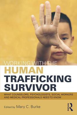 Download Working with the Human Trafficking Survivor: What Therapists and Human Service and Health Care Providers Need to Know - Mary C. Burke | PDF