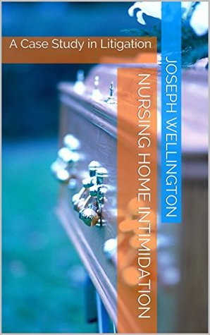 Download Nursing Home Intimidation: A Case Study in Litigation - Joseph Wellington file in ePub