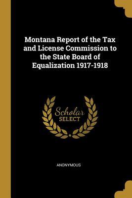 Full Download Montana Report of the Tax and License Commission to the State Board of Equalization 1917-1918 - . Anonymous file in PDF