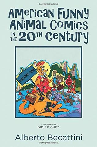 Full Download American Funny Animal Comics in the 20th Century: Volume One - Alberto Becattini | PDF