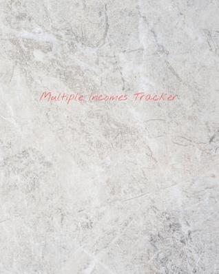 Read Online Multiple Incomes Tracker: Manage and Keep Track of Your Multiple Incomes in One Place with the Multiple Incomes Tracker, Simple Grey Marble Cover - Millennial Finance file in PDF
