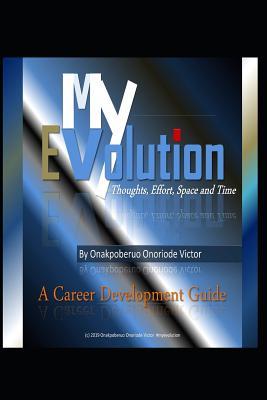 Read Online My Evolution: Thoughts, Effort, Space and Time - Onoriode Victor Onakpoberuo | ePub