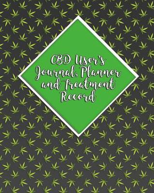 Full Download CBD User's Journal, Planner and Record: Keeping Track of My CBD Usage and Results for a Year - Gold Star Cbd Press | ePub