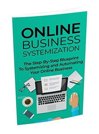 Read Online Business Systemization: The Step-By-Step Blueprint To Systemizing And Automating Your Online Business - Sudhakar Parthasarathy | ePub