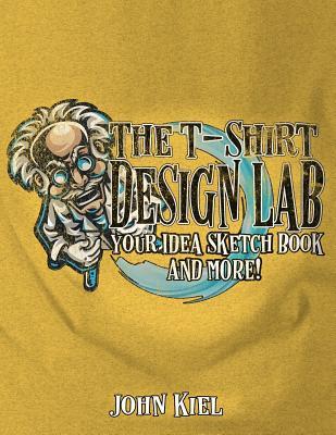 Read The T-Shirt Design Lab: Your Idea Sketch Book and More! - John Kiel | PDF