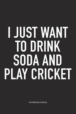 Read I Just Want to Drink Soda and Play Cricket: A 6x9 Inch Matte Softcover Notebook Diary with 120 Blank Lined Pages and a Funny Sports Fanatic Cover Slogan - Enrobed Cricket Journals file in ePub