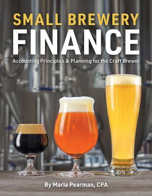 Download Small Brewery Finance: Accounting Principles and Planning for the Craft Brewer - Maria Pearman | ePub