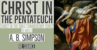 Read A. B. Simpson's Christ in the Bible Commentary Series: Christ in the Pentateuch - A. B. Simpson file in PDF