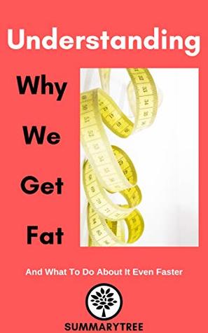 Read Online Understanding Why We Get Fat : And What To Do About It Even Faster - Summary Tree file in ePub