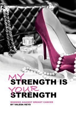 Full Download My Strength Is Your Strength: Winning Against Breast Cancer - Amy Kohlbecker | ePub