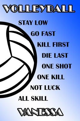 Read Volleyball Stay Low Go Fast Kill First Die Last One Shot One Kill Not Luck All Skill Vanessa: College Ruled Composition Book Blue and White School Colors -  | PDF