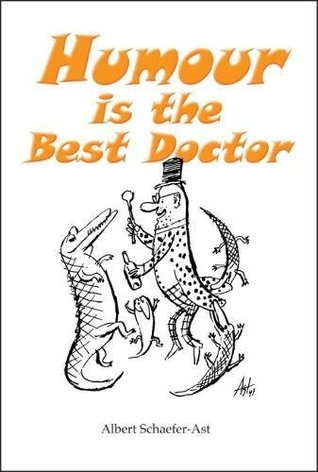 Read Online Humour is the Best Doctor: A Richly Comic Vision of Everyday Life in Brilliant Drawings 2017 - Albert Schaefer-Ast | PDF