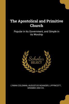 Download The Apostolical and Primitive Church: Popular in its Government, and Simple in its Worship - Lyman Coleman file in ePub