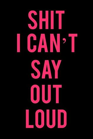 Read Shit I Can't Say Out Loud: A Funny Notebook for Women to Journal, Write, Doodle, and Record Thoughts -  file in ePub
