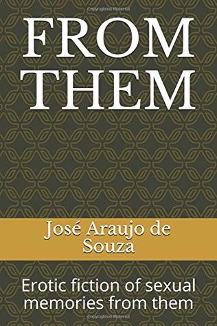 Read Online FROM THEM: Erotic fiction of sexual memories from them (THEIR / FROM THEM) - Jose Araujo de Souza | PDF