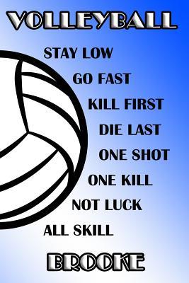 Read Online Volleyball Stay Low Go Fast Kill First Die Last One Shot One Kill Not Luck All Skill Brooke: College Ruled Composition Book Blue and White School Colors -  file in PDF