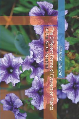 Read Online The Different Forms of Flowers on Plants of the Same Species - Charles Darwin | ePub