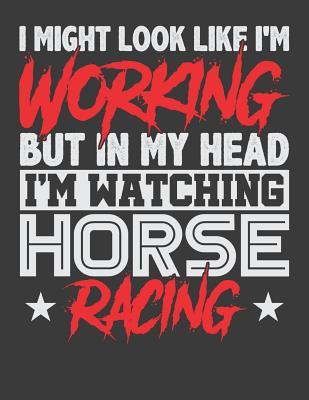 Read Online I Might Look Like I'm Working But In My Head I'm Watching Horse Racing - Horseman Lennie file in ePub