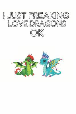 Download I Just Freaking Love Dragons Ok: Cute Dragon Lovers Journal / Notebook / Diary / Birthday Gift (6x9 - 110 Blank Lined Pages) - file in ePub