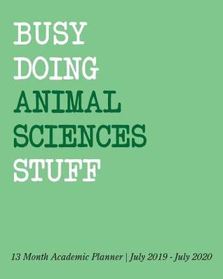 Full Download Busy Doing Animal Sciences Stuff: 13 Month Academic Planner July 2019 - July 2020 -  | ePub