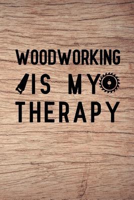 Read Online Woodworking is my Therapy: Notebook to Write in for Father's Day, father's day gifts for carpenter, carpenter journal, carpenter notebook, carpenter dad gifts -  file in PDF