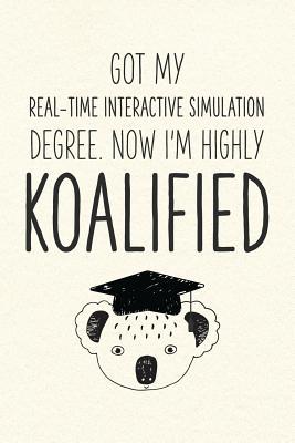 Read Online Got My Real-Time Interactive Simulation Degree. Now I'm Highly Koalified: Funny Blank Notebook for Graduation - Jamie Schoolington file in ePub