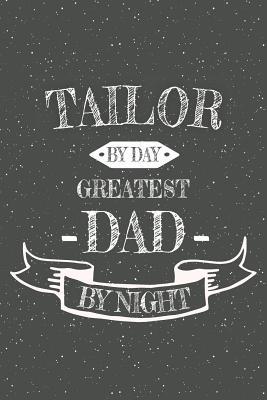 Read Online Tailor By Day Greatest Dad By Night: Notebook, Planner or Journal Size 6 x 9 110 Lined Pages Office Equipment, Supplies Great Gift Idea for Christmas or Birthday for a Tailor -  | ePub