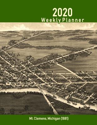 Full Download 2020 Weekly Planner: Mt. Clemens, Michigan (1881): Vintage Panoramic Map Cover -  file in ePub