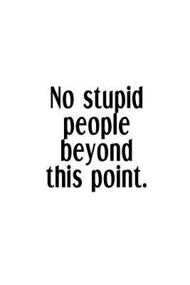 Full Download No Stupid People Beyond This Point.: An Irreverent Snarky Humorous Sarcastic Funny Office Coworker & Boss Congratulation Appreciation Gratitude Thank You Gift -  file in ePub