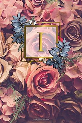 Read I: Nifty Initial Monogram Letter I Dot Grid Bullet Notebook. Cute Personalized Name Journal Diary for Writing & Notes for Girls and Women with Dot Grid Pages- Gold Red Roses Floral Print -  file in ePub