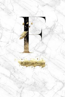 Read Online 2020 Diary Planner: Abstract Gold & Black January to December 2020 Diary Planner With F Monogram on Luxury Gray Marble. - Elizabeth Riley file in PDF