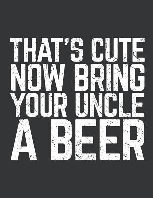 Full Download Notebook: That's Cute Now Bring Your Uncle A Beer Lover Journal & Doodle Diary; 120 College Ruled Pages for Writing and Drawing - 8.5x11 in. - Beer Design Publishing Co | ePub
