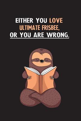 Read Online Either You Love Ultimate Frisbee, Or You Are Wrong.: Yearly Home Family Planner with Philoslothical Sloth Help -  | ePub