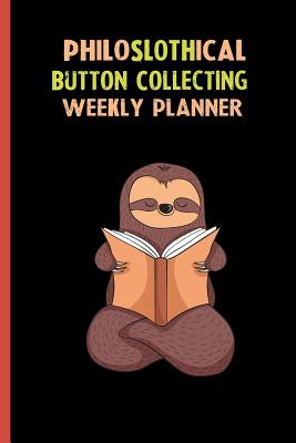 Read Online Philoslothical Button Collecting Weekly Planner: Habit Tracker, Build Healthy Routines, Achieve Goals and Live Your Best Life -  | ePub
