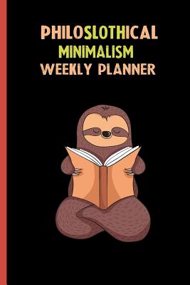 Read Online Philoslothical Minimalism Weekly Planner: Habit Tracker, Build Healthy Routines, Achieve Goals and Live Your Best Life -  file in PDF