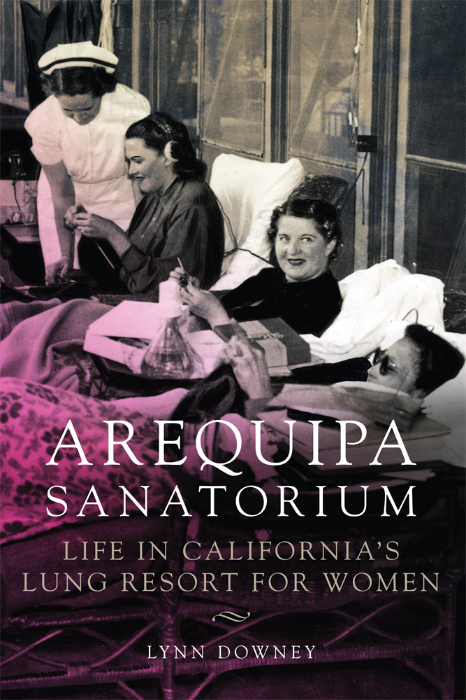 Read Online Arequipa Sanatorium: Life in California’s Lung Resort for Women - Lynn Downey file in ePub