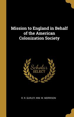 Read Mission to England in Behalf of the American Colonization Society - R R Gurley | PDF