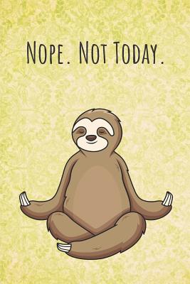 Read Nope. Not Today.: Funny Unique Motivational Colorful Journal Notebook For Birthday, Anniversary, Christmas, Graduation and Holiday Gifts for Girls, Women, Men and Boys - Sillyanimalpictures Com Publishing file in PDF