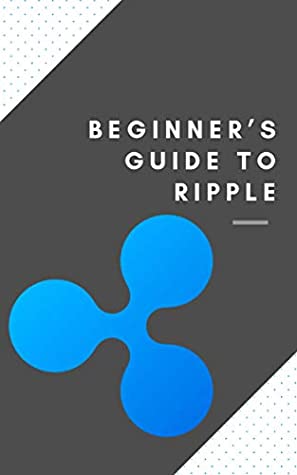 Read Beginner’s Guide to Ripple: (crypto, cryptocurrency, bitcoin, ethereum, stocks, invest, forex, trading, ripplenet, banks) - Juan Jiménez file in PDF