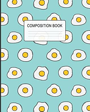Read Online Composition Book: Wide Ruled Line Paper Composition Notebook for College, School, Journaling, or Personal Use. A Back to School Must Have. Cute fried Egg Cover -  file in ePub