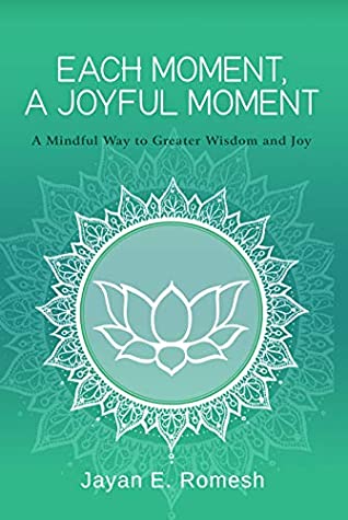 Download Each Moment A Joyful Moment: A Mindful Way to Greater Wisdom and Joy - Jayan Edirisinghe file in PDF