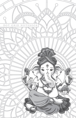 Full Download Dot Grid Notebook: Dotted Journal and Planner with Ganesh Elephant and Mandala, Cute Dot Notebook and Organizer for Unique and Creative Calendars, To-Do Lists, Drawings, Habit, Tasks or Expenses Tracking - Dotted Publicationz file in PDF