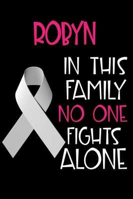 Read Online ROBYN In This Family No One Fights Alone: Personalized Name Notebook/Journal Gift For Women Fighting Lung Cancer. Cancer Survivor / Fighter Gift for the Warrior in your life - Writing Poetry, Diary, Gratitude, Daily or Dream Journal. - Lung Cancer Awareness Publishers file in PDF