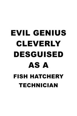 Read Evil Genius Cleverly Desguised As A Fish Hatchery Technician: Best Fish Hatchery Technician Notebook, Journal Gift, Diary, Doodle Gift or Notebook 6 x 9 Compact Size- 109 Blank Lined Pages -  file in ePub