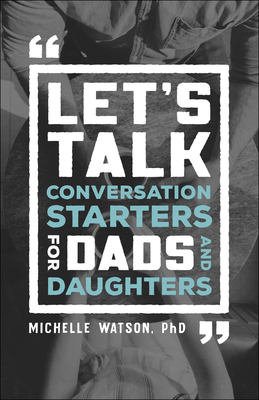 Read Let's Talk: Conversation Starters for Dads and Daughters - Michelle Phd Watson | PDF