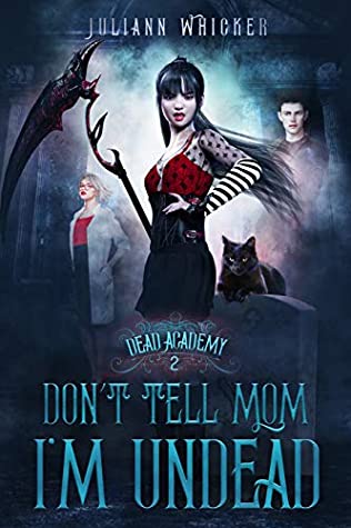 Read Don't Tell Mom I'm Undead (Dead Academy Book 2) - Juliann Whicker | PDF